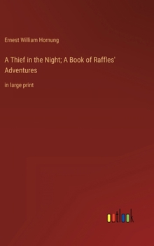 A Thief in the Night; A Book of Raffles' Adventures: in large print