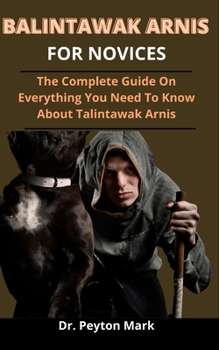 Paperback Balintawak Arnis For Novices: The Complete Guide On Everything You Need To Know About Balintawak Arnis Book