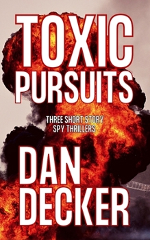 Paperback Toxic Pursuits: Three Short Story Spy Thrillers Book