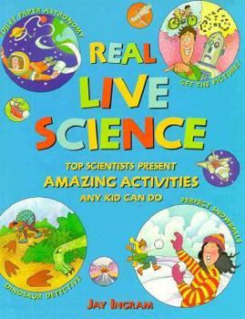 Paperback Real Live Science: Top Scientists Present Amazing Activities Any Kid Can Do Book