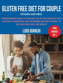 Hardcover Gluten Free Diet for Couple (Women and Men): Comprehensive Guide to Tackling the Gluten Free Diet with 2 Specific Cookbooks, One for Women and One for Book