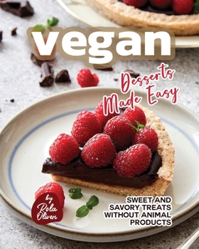 Paperback Vegan Desserts Made Easy: Sweet and Savory Treats Without Animal Products Book