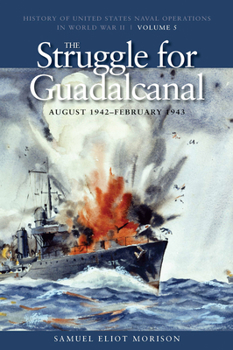 Paperback The Struggle for Guadalcanal, August 1942-February 1943: History of United States Naval Operations in World War II, Volume 5 Volume 5 Book