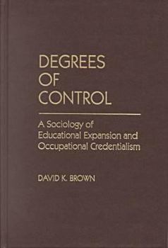 Hardcover Degrees of Control: A Sociology of Educational Expansion and Occupational Credentialism Book