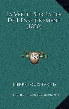 Paperback La Verite Sur La Loi De L'Enseignement (1850) [French] Book