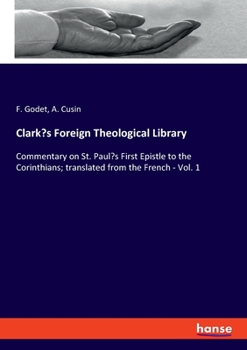 Paperback Clark's Foreign Theological Library: Commentary on St. Paul's First Epistle to the Corinthians; translated from the French - Vol. 1 Book