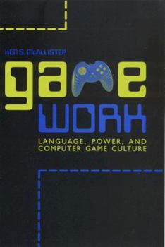 Hardcover Game Work: Language, Power, and Computer Game Culture Book