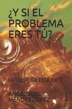 Paperback ¿y Si El Problema Eres Tú?: La Solución Está En Ti [Spanish] Book