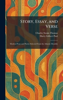 Story, Essay, and Verse: Modern Prose and Poetry Selected From the Atlantic Monthly