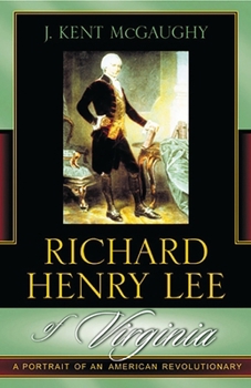 Richard Henry Lee of Virginia: A Portrait of an American Revolutionary