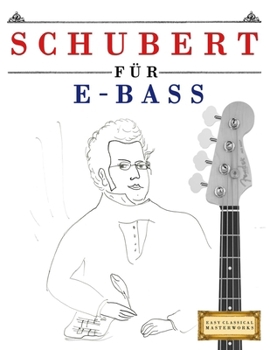 Schubert für E-Bass: 10 Leichte Stücke für E-Bass Anfänger Buch (German Edition)