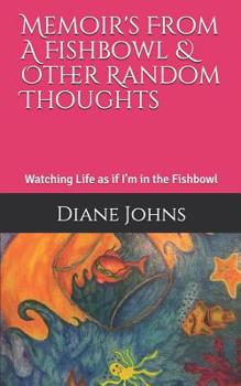 Paperback Memoir's From A Fishbowl & Other Random Thoughts: Watching Life as if I'm in the Fishbowl Book