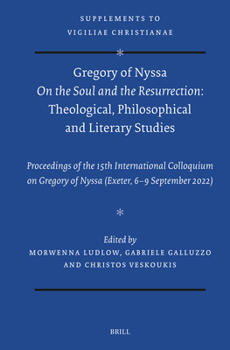 Gregory of Nyssa On the Soul and the Resurrection: Theological, Philosophical and Literary studies (Vigiliae Christianae, Supplements)