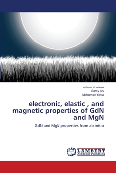 Paperback electronic, elastic, and magnetic properties of GdN and MgN Book