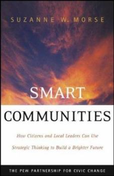 Hardcover Smart Communities: How Citizens and Local Leaders Can Use Strategic Thinking to Build a Brighter Future Book