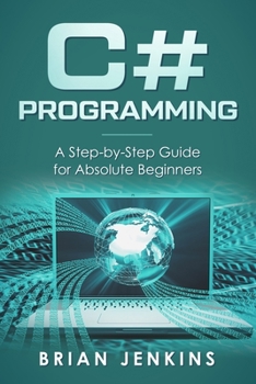 Paperback C# Programming: A Step-by-Step Guide for Absolute Beginners Book