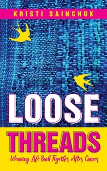Paperback Loose Threads: Weaving Life Back Together After Cancer Book
