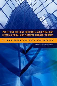 Protecting Building Occupants and Operations from Biological and Chemical Airborne Threats: A Framework for Decision Making