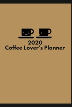 Paperback Coffee Lover's Daily Planner 2020 6x9: enjoy your life with coffee...useful contacts, daily, weekly, monthly calendar, passwords, notes Book