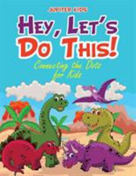 Paperback Hey, Let's Do This! Connecting the Dots for Kids Book