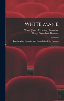 Hardcover White Mane; Text by Albert Lamorisse and Denys Colomb De Daunant Book
