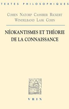 Paperback Cohen, Natorp, Cassirer, Rickert, Windelband, Lask, Cohn: Neokantismes Et Theorie de la Connaissance [French] Book