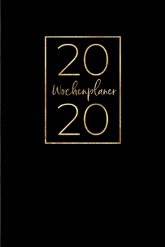 Wochenplaner: 12 Monate Terminplaner | Wochenkalender mit Monatsübersicht und Jahresübersicht | Schwarz und Gold (Januar bis Dezember 2020) (German Edition)
