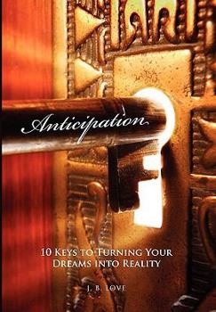 Hardcover Anticipation: 10 Keys to Turning Your Dreams into Reality Book