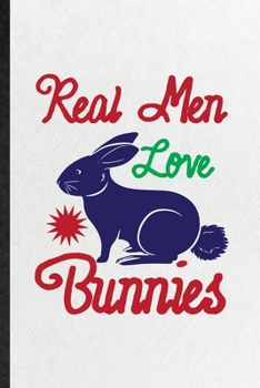 Paperback Real Men Love Bunnies: Blank Funny Rabbit Owner Vet Lined Notebook/ Journal For Exotic Animal Lover, Inspirational Saying Unique Special Birt Book