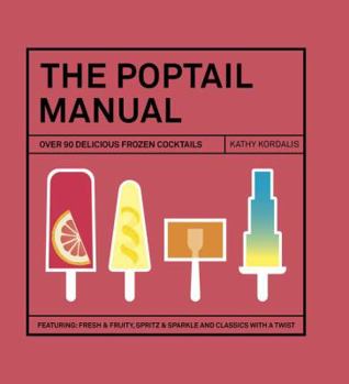 Hardcover The Poptail Manual: Over 90 Delicious Frozen Cocktails Book