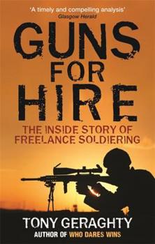 Paperback Guns for Hire: The Inside Story of Freelance Soldiering. Tony Geraghty Book