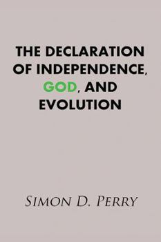 Paperback The Declaration of Independence, God, and Evolution Book
