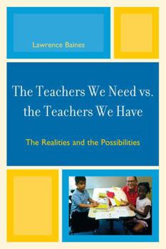 Paperback The Teachers We Need vs. the Teachers We Have: Realities and Possibilities Book