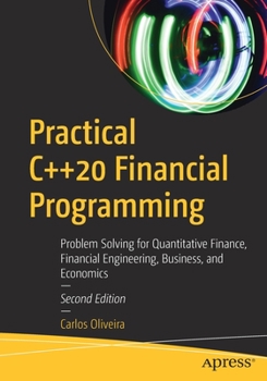 Paperback Practical C++20 Financial Programming: Problem Solving for Quantitative Finance, Financial Engineering, Business, and Economics Book