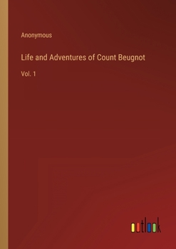 Paperback Life and Adventures of Count Beugnot: Vol. 1 Book
