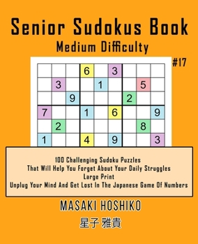 Paperback Senior Sudokus Book Medium Difficulty #17: 100 Challenging Sudoku Puzzles That Will Help You Forget About Your Daily Struggles (Large Print, Unplug Yo Book
