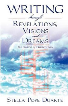 Paperback Writing Through Revelations, Visions and Dreams: The memoir of a writer's soul Book