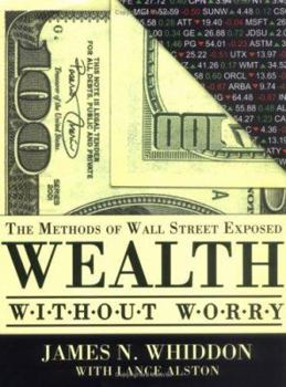 Hardcover Wealth Without Worry: The Methods of Wall Street Exposed Book