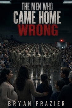 The Men Who Came Home Wrong