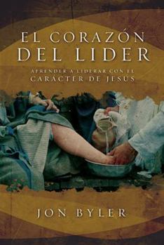 Paperback El Corazón del Líder: Aprender a Liderar Con El Carácter de Jesús = The Heart of Leader [Spanish] Book