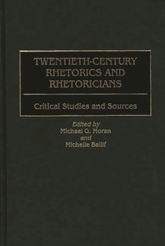 Hardcover Twentieth-Century Rhetorics and Rhetoricians: Critical Studies and Sources Book