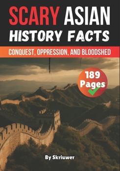 Scary Asian History Facts: Conquest, Oppression, and Bloodshed (Scary History Facts)