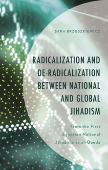 Radicalization and De-Radicalization between National and Global Jihadism: From the First Egyptian National Jihadists to al-Qaeda