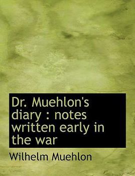 Paperback Dr. Muehlon's Diary: Notes Written Early in the War Book