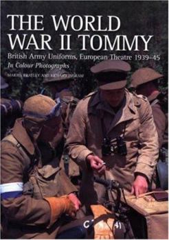 Paperback The World War II Tommy: British Army Uniforms, European Theatre 1939-45 in Colour Photographs Book