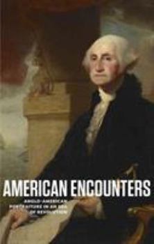 Paperback American Encounters: Anglo-American Portraiture in an Era of Revolution Book
