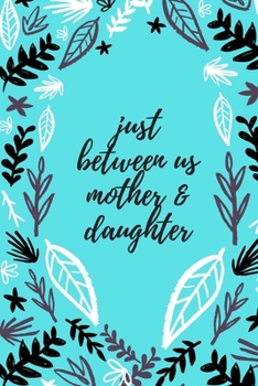 Paperback just between us mother & daughter: 120 pages notebook with matte cover best gift Book