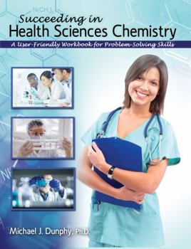 Paperback Succeeding in Health Sciences Chemistry: A User-Friendly Workbook for Problem-Solving Skills Book