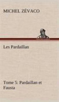 Hardcover Les Pardaillan - Tome 05, Pardaillan et Fausta [French] Book