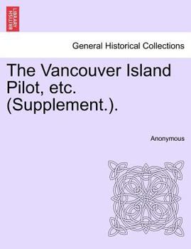 Paperback The Vancouver Island Pilot, Etc. (Supplement.). Book